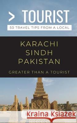 Greater Than a Tourist- Karachi Sindh Pakistan: 50 Travel Tips from a Local Greater Than a. Tourist Maham Arsalan 9781717796790 Independently Published