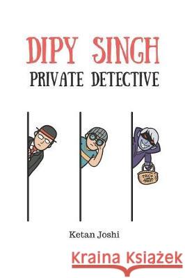 Dipy Singh. Private Detective Ketan Joshi 9781717798121