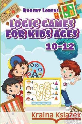 Logic Games For Kids 10-12: Grand Tour Logic Puzzles with Answers Lorens, Robert 9781717798350