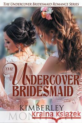 The Undercover Bridesmaid Kimberley Montpetit 9781717799845