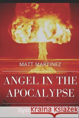 Angel in the Apocalypse: Short Stories about Dystopian Governments Matt Martinez 9781717802507