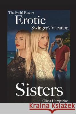 The Swirl Resort, Erotic Swinger's Vacation, Sisters Olivia Hampshire 9781717802798 Independently Published