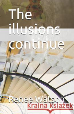 The Illusions Continue Renee Watson 9781717804761