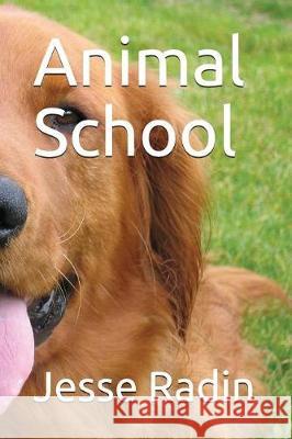 Animal School Jesse Radin 9781717805614 Independently Published