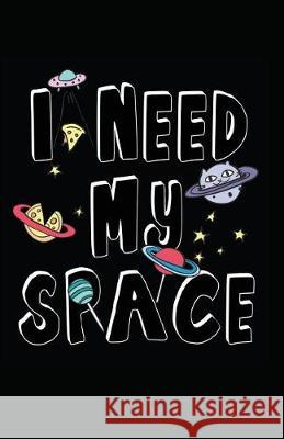 I Need My Space Myfreedom Journals 9781717808547 Independently Published