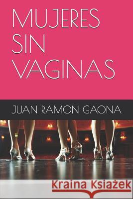 Mujeres Sin Vaginas Juan Ramon Gaona 9781717810021 Independently Published