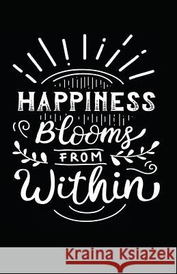 Happiness Blooms from Within Myfreedom Journals 9781717810281 Independently Published