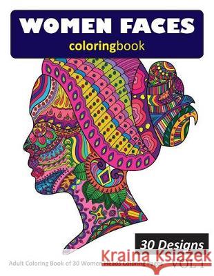 Women Faces Coloring Book: 30 Coloring Pages of Women Heads in Coloring Book for Adults (Vol 1) Sonia Rai 9781717811462