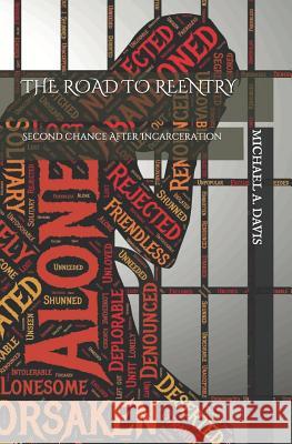 The Road to Reentry: Second Chance After Incarceration Michael A. Davis 9781717813336 Independently Published