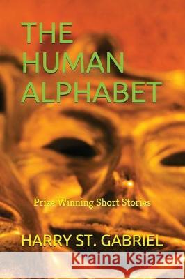 The Human Alphabet: Prize Winning Short Stories Harry S 9781717816290 Independently Published