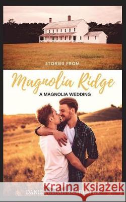 Stories from Magnolia Ridge 2: A Magnolia Wedding Daniel Elijah Sanderfer 9781717816825 Independently Published