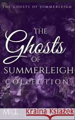 The Ghosts of Summerleigh Collection M. L. Bullock 9781717817846 Independently Published