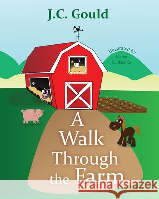 A Walk Through the Farm Karen Kalbacher John Chris Gould 9781717818355