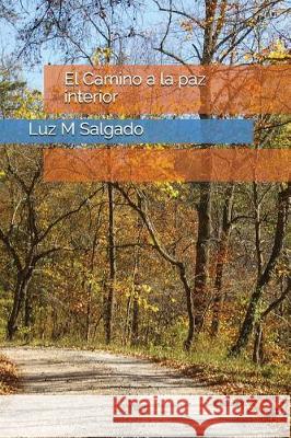 El Camino a la Paz Interior Luz M. Salgado 9781717818386 Independently Published