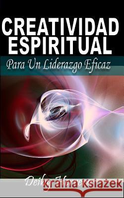 Creatividad Espiritual: Para Un Liderazgo Eficaz Deiby Herrera 9781717818423 Independently Published