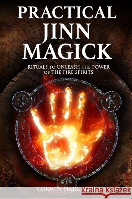Practical Jinn Magick: Rituals to Unleash the Powers of The Fire Spirits Hargrove, Corwin 9781717819697 Independently Published
