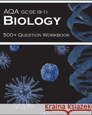 Aqa GCSE 9-1 Biology: 500+ Question Workbook Callum Joseph Rowley 9781717819840 Independently Published