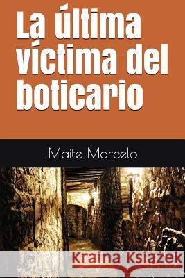 La Última Víctima del Boticario Marcelo, Maite 9781717819970 Independently Published