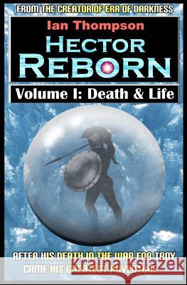 Hector Reborn: Volume I: Death & Life Ian Thompson 9781717821201 Independently Published