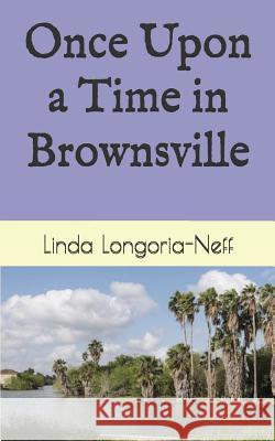 Once Upon a Time in Brownsville Bradley E. Collins Clifton Kenny Linda Longoria-Neff 9781717823267