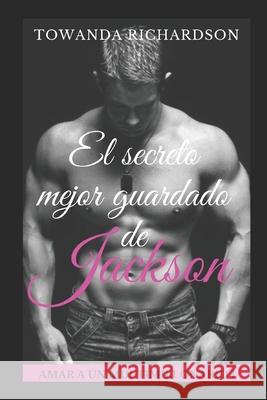 El secreto mejor guardado de Jackson Richardson, Towanda 9781717823915