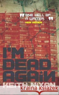 I'm Dead Again: A crime thriller with a slice of dark humour Nixon, Keith 9781717825391 Independently Published