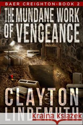 The Mundane Work of Vengeance Clayton Lindemuth 9781717825933 Independently Published