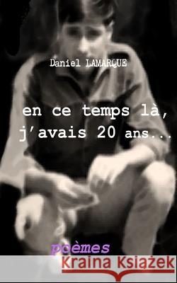 En ce temps-là, j'avais 20 ans... Lamarque, Daniel 9781717831170 Independently Published