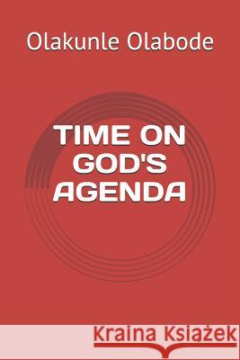 Time on God's Agenda Olakunle Olabode 9781717831965