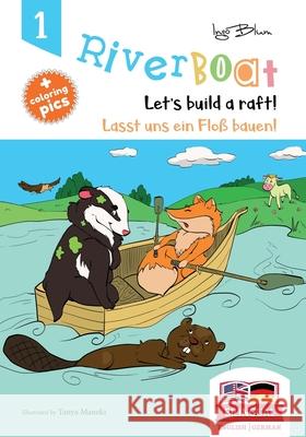 Riverboat: Let's Build a Raft - Lasst uns ein Floß bauen: Bilingual Children's Picture Book English-German Maneki, Tanya 9781717832047 Independently Published