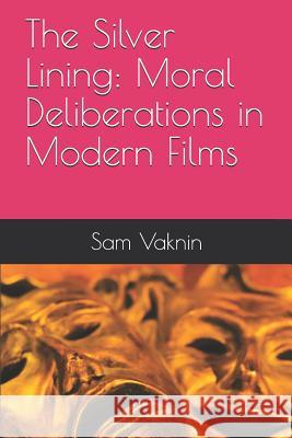The Silver Lining: Moral Deliberations in Modern Films Lidija Rangelovska Sam Vaknin 9781717832399 Independently Published