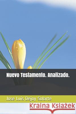 Nuevo Testamento. Analizado. Jose Luis Dejo 9781717833419 Independently Published