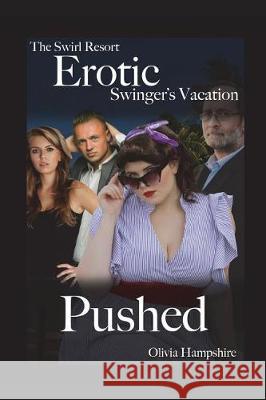 The Swirl Resort, Erotic Swinger's Vacation, Pushed Olivia Hampshire 9781717836151 Independently Published