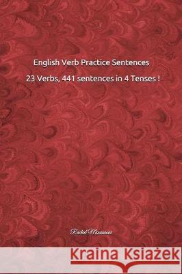 English Verb Practice Sentences: 23 Verbs, 441 sentences in 4 Tenses !: Rachid Moussaoui Rachid Moussaoui 9781717837158