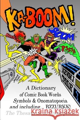 Ka-Boom!: A Dictionary of Comic Book Words, Symbols & Onomatopoeia Kevin J Taylor 9781717837301