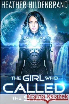 The Girl Who Called The Stars Heather Hildenbrand 9781717837318