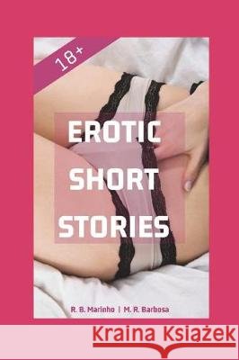 Erotic Short Stories 18+ M. R. Barbosa R. B. Marinho 9781717843678 Independently Published