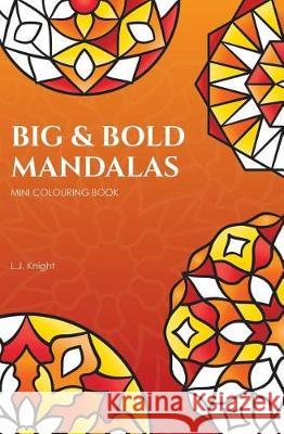 Big and Bold Mandalas Mini Colouring Book: 50 Simple Travel Size Mandalas With Thick Lines For Easy Colouring L J Knight 9781717844088 Independently Published