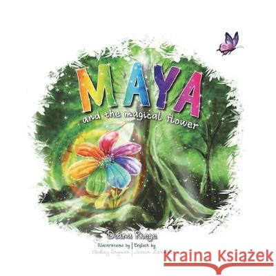 Maya and the Magical Flower Justin Zehmke Hedley Snyman Diana Riege 9781717845597 Independently Published