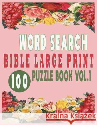 Word Search Bible Large Print 100 Puzzle Book Vol.1 Jissie Tey 9781717846266 Independently Published