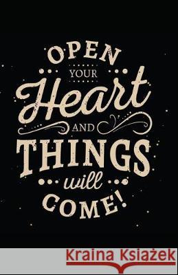 Open Your Heart and Things Will Come Myfreedom Journals 9781717847836 Independently Published