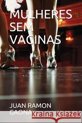 Mulheres Sem Vaginas Juan Ramon Gaona 9781717847850 Independently Published
