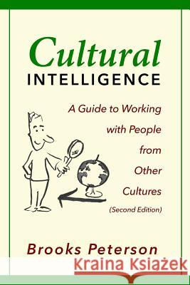 Cultural Intelligence: A Guide to Working with People from Other Cultures Brooks Peterson 9781717848406 Independently Published