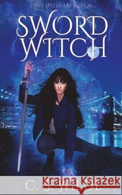 Sword Witch: An Urban Fantasy Romance Novella C. S. Wilde 9781717848536 Independently Published