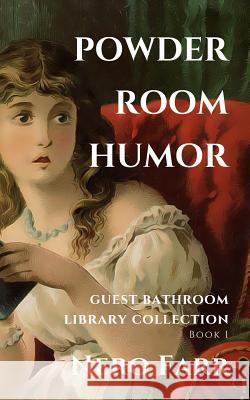 Powder Room Humor: Guest Bathroom Library Collection Nero Farr 9781717849588