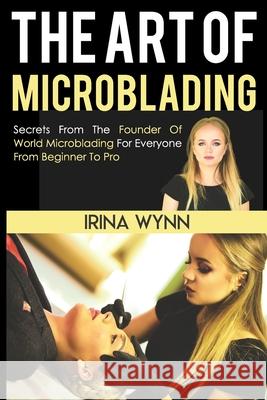 The Art of Microblading Irina Wynn 9781717849854