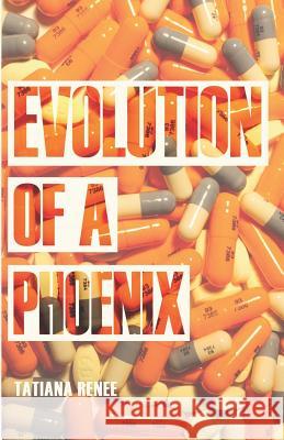 Evolution of a Phoenix Tatiana Renee 9781717851048 Independently Published