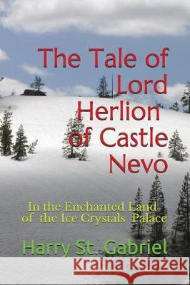 The Tale of Lord Herlion of Castle Nevo: In the Enchanted Land of the Ice Crystal Palace Harry S 9781717851567