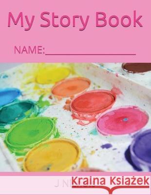 My Story Book: Name: ____________________ J. Nichols 9781717852403 Independently Published
