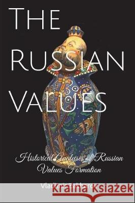 The Russian Values: Historical Analyses of Russian Values Formation Vladimir Zakharov 9781717856982 Independently Published